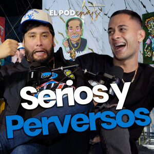 Episodio  6 - Serios y Perversos