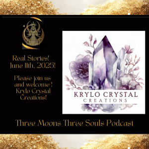 Three Moons Three Souls Podcast with Special Guest Krylo Crystal Creations