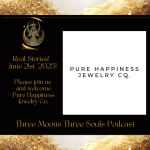 Three Moons Three Souls Podcast with Special Guest Pure Happiness Jewelry Co.
