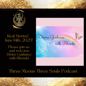 Three Moons Three Souls Podcast with Special Guest Divine Guidance with Rhonda
