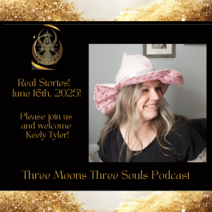 Three Moons Three Souls Podcast with Special Guest Keely Tyler