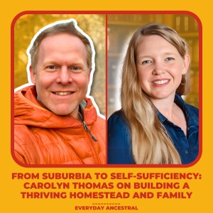 From Suburbia to Self-Sufficiency: Carolyn Thomas on Building a Thriving Homestead and Family