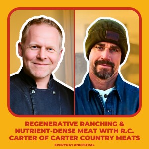 Regenerative Ranching & Nutrient-Dense Meat with R.C. Carter of Carter Country Meats