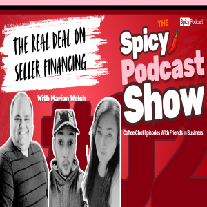 The Spicy Podcast Show - The Real Deal on Seller Financing with Marion Welch | E02