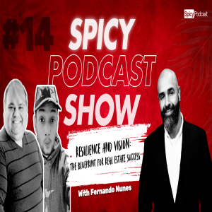 The Spicy Podcast Show - E014 l The Power of Partnerships in Real Estate with Fernando Nunes