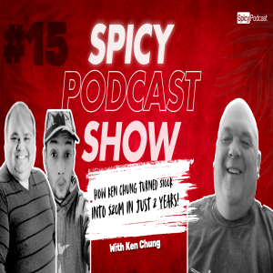 The Spicy Podcast Show - E015 | How Ken Chung Turned $100K into $20M in Just 2 Years!