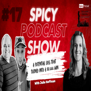 The Spicy Podcast Show - E017 | A Potential Loss that turned into a $17K Win