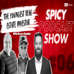 Spicy Podcast Show - The Youngest Real Estate Investor | with Bryce Kander | E06