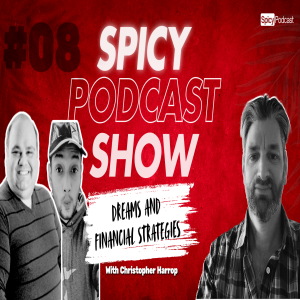 The Spicy Podcast Show - E08 Dreams and Financial Strategies with Military Medic Christopher Harrop