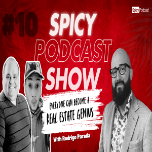 The Spicy Podcast Show - E10 l Everyone Can Become A Real Estate Genius with Rodrigo Parada