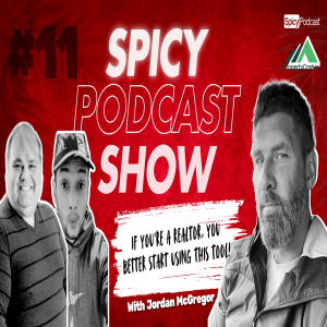 The Spicy Podcast Show - E011 lThe Tool That is Revolutionizing Realtors’ Lives with Jordan McGregor