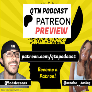 QTN FREE PATREON ONLY PREVIEW!  patreon.com/qtnpodcast