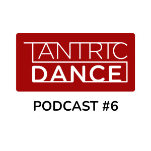 Tantric Dance Podcast #6 - Stage THREE van TD