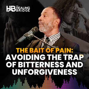 The Bait of Pain: Avoiding the Trap of Bitterness and Unforgiveness