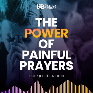 The Power of Painful Prayers