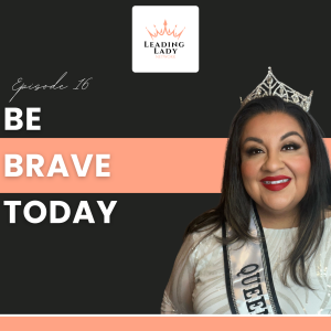Be Brave Today - Episode 16