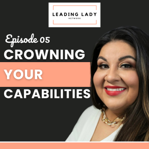 Crowning Your Capabilities - Episode 05