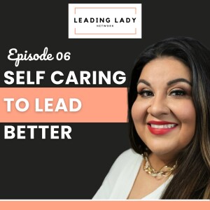 Self Caring to Lead Better - Episode 06