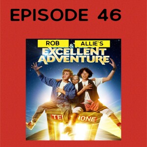 Episode 46: Rob and Allie’s Excellent Adventure