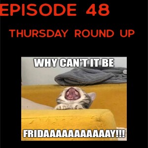 Episode 48: Thursday Round Up