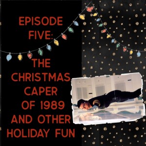 Episode Five: The Christmas Caper of 1989
