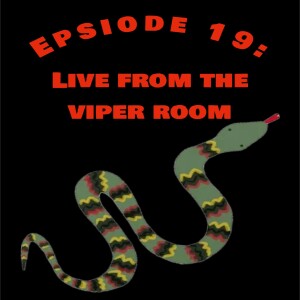 Episode 19: Live From The Viper Room