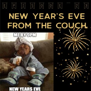 Episode 23: New Years Eve On The Couch
