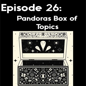 Episode 26: Pandoras Box