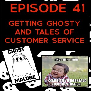 Episode 41: Getting Ghosty and Tales of Customer Service