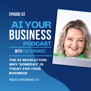 03. The AI Revolution: Why ‘Someday’ is Today for Your Business