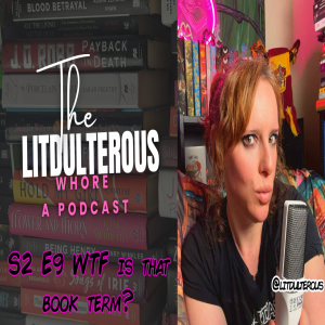Litdulterous - S2 episode 9 - wtf does this book term mean?