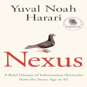 Deep dive into Nexus: A Brief History of Information Networks from the Stone Age to AI by Yuval Noah Harari