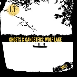 1.33 - Ghosts & Gangsters: Wolf Lake, Part I (Wolf Lake; Hammond, IN)