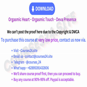 [Courses24.site] --Orgasmic Heart - Orgasmic Touch - Deva Presence