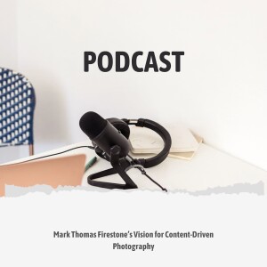 Mark Thomas Firestone’s Vision for Content-Driven Photography