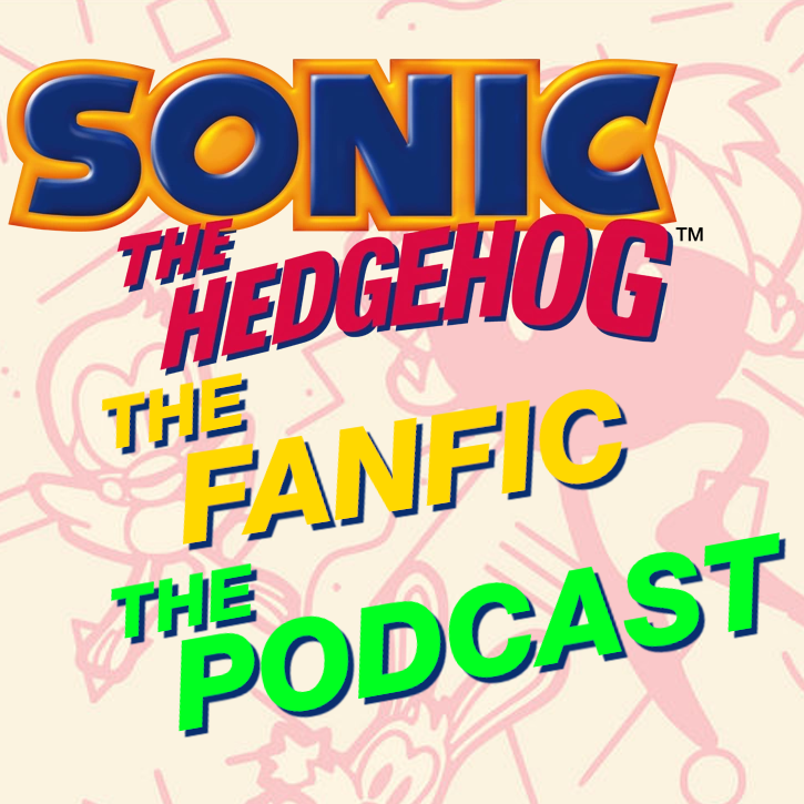 Sonic the Hedgehog the Fanfic the Podcast