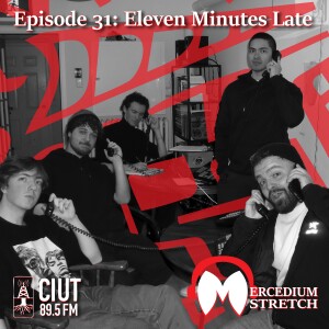 Mercedium Stretch Episode 31: Eleven Minutes Late