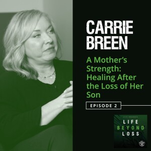 #2 - Carrie Breen - A Mother’s Strength: Healing After the Loss of Her Son