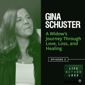 #3 - Gina Schuster - A Widow's Journey Through Love, Loss, and Healing