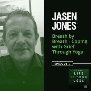 #7 - Jasen Jones: Breath by Breath - Coping with Grief Through Yoga