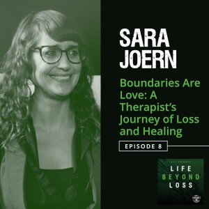 #8 - Sara Joern: Boundaries Are Love - A Therapist’s Journey of Loss and Healing