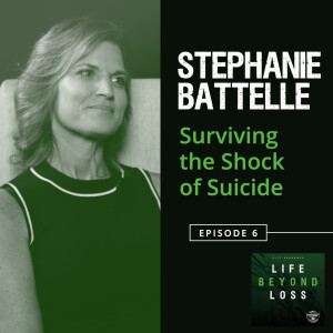 #6 - Stephanie Battelle: Surviving the Shock of Suicide