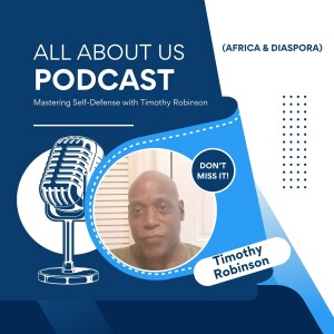 Mastering Self-Defense with Timothy Robinson | All About Us Podcast