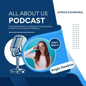 From Rock Bottom to Radiant: Angie Hawkins on Self-Love, Intuition & Healing