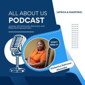 "From the Bronx to B-inpowerD: Kimberley Robinson Alexander's Journey of Community Advocacy and Maternal Empowerment" With Guest: Kimberley Robinson Alexander - Founder of B-inpowerD.
