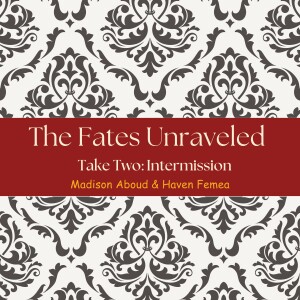The Fates Unraveled: Episode Two: Intermission