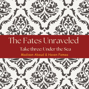 The Fates Unraveled: Episode Three: Under the Sea