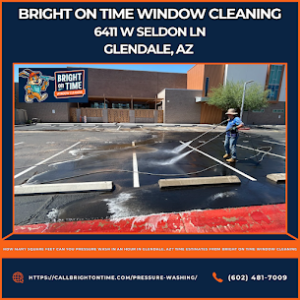 How Many Square Feet Can You Pressure Wash in An Hour in Glendale, AZ? Time Estimates from Bright On Time Window Cleaning