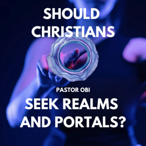 Should Christian Seek Realms and Portals?