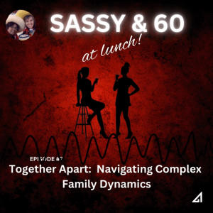 Episode #2: Together Apart: Navigating Complex Family Dynamics